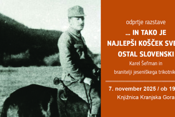 … in tako je najlepši košček sveta ostal slovenski!: Karel Šefman in branitelj jeseniškega trikotnika – Knjižnica Kranjska Gora